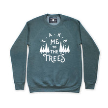 Load image into Gallery viewer, blue crewneck sweatshirt that says take me to the trees