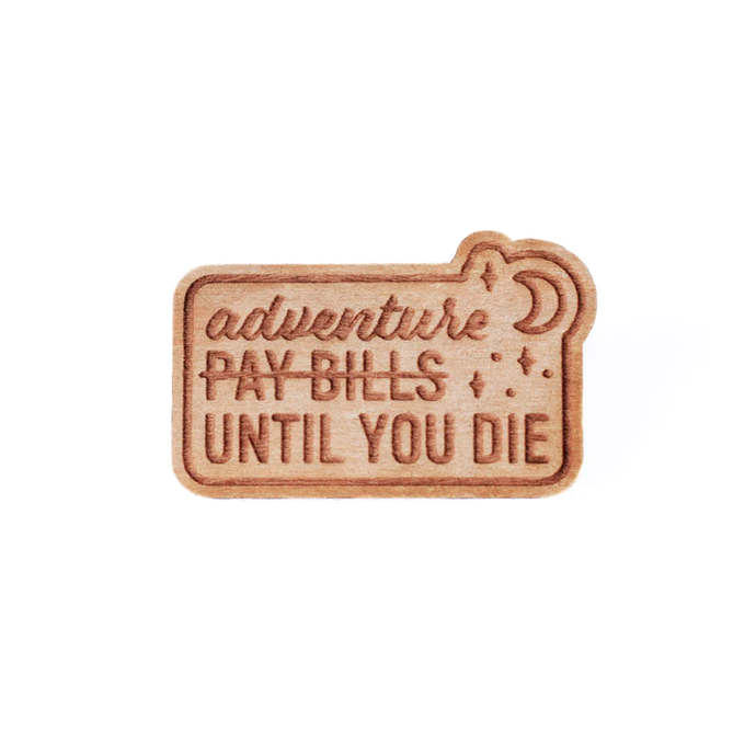 Adventure until you die wooden pin